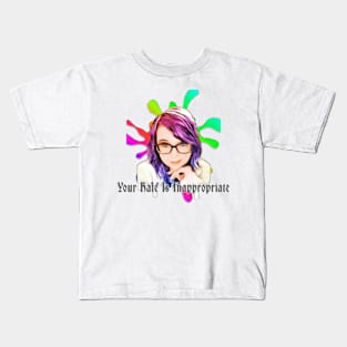 Your Hate Is Inappropriate Kids T-Shirt